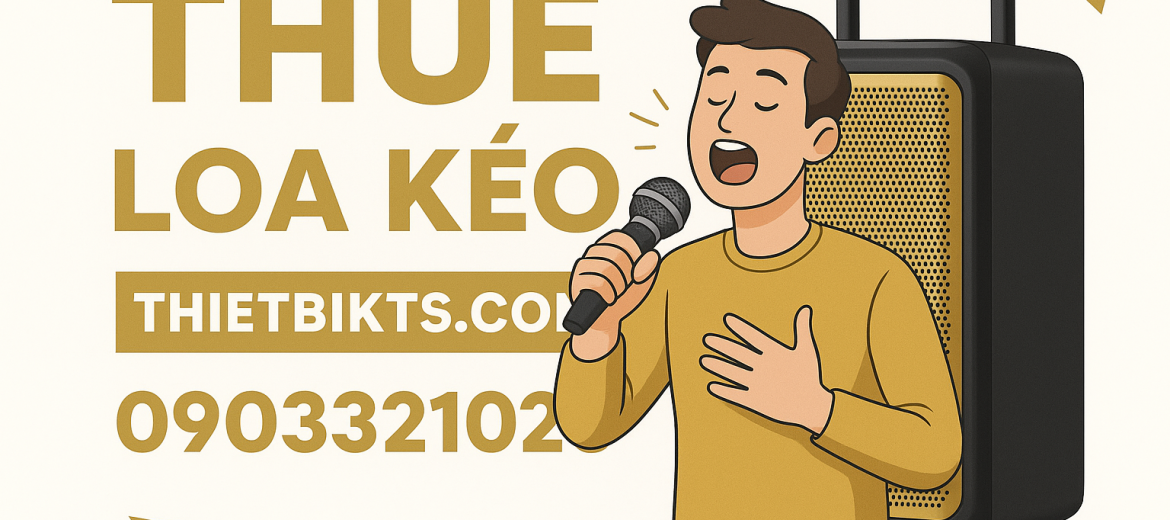 Cho thuê các loại loa kéo, dàn âm thanh chuyên nghiệp tại  tphcm 0903.321.026 mr Kiệt